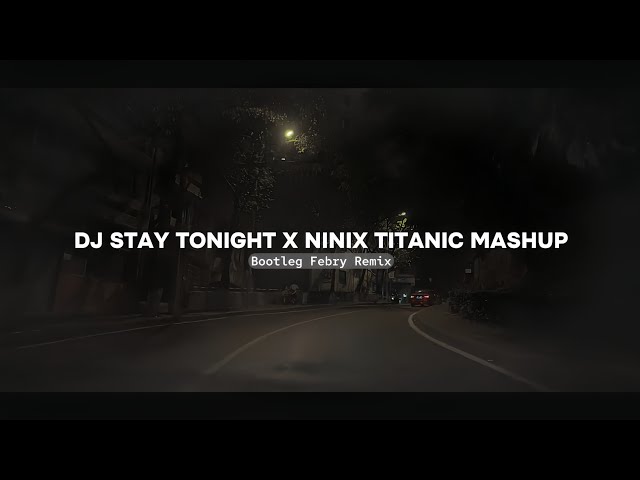 Dj Stay Tonight X Ninix Titanic Mashup 2024🔥 Bootleg Febry Remix || Dj Fyp Viral Tik tok Terbaru class=