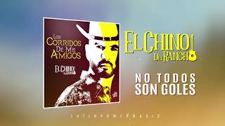 No Todos Son Goles - El Chino Del Rancho