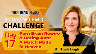Day 17 Porn Brain Rewire & Dating Apps A Match Made in Heaven w/Dr. Trish Leigh
