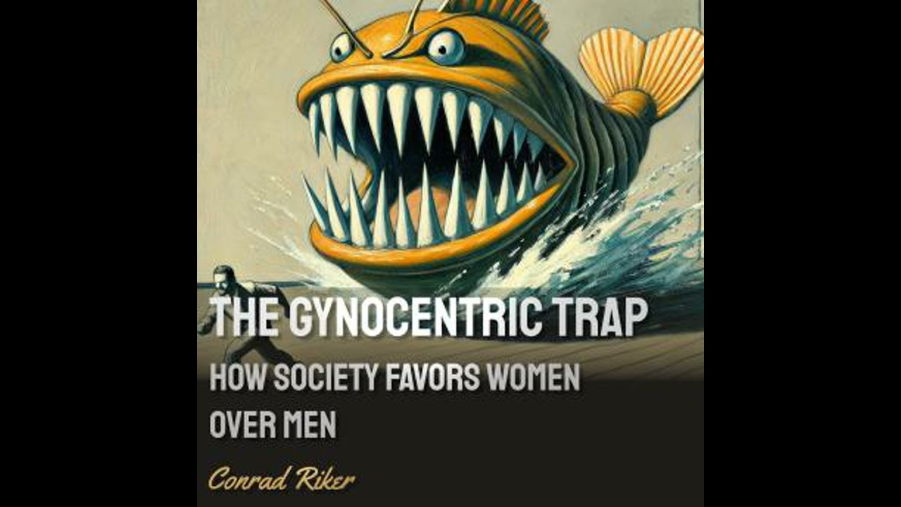 Gynocentric Trap: How Society Favors Women Over Men - Conrad Riker