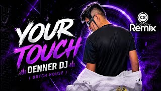 Your Touch - Denner Dj Dutch House