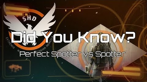 Division 2: Did You Know? Spotter vs Perfect Spotter