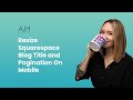 Resize Squarespace Blog Title and Pagination On Mobile