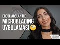 Ergül Arslan ile Microblading Uygulaması (Kalıcı Makyaj)