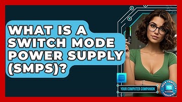 What Is A Switch Mode Power Supply (SMPS)? - Your Computer Companion