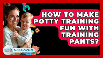 How To Make Potty Training Fun With Training Pants? - Raising A Toddler