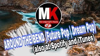 AROUND THE BEND (Future Pop | Dream Pop) (also at Spotify and iTunes)