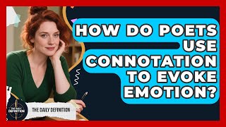 How Do Poets Use Connotation To Evoke Emotion? - The Daily Definition