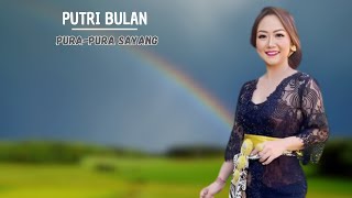 PURA PURA SAYANG -  PUTRI BULAN ( LIRIK )