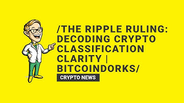 The Ripple Ruling: Decoding Crypto Classification Clarity | BitcoinDorks