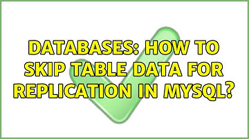 Databases: How to skip table data for replication in MySQL? (2 Solutions!!)