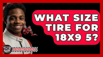 What Size Tire For 18X9 5? - The Racing Xpert