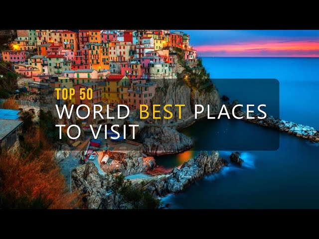 TOP 50 WORLD BEST PLACES TO VISIT - BEST TRAVEL DESTINATIONS class=
