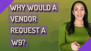 Why would a vendor request a W9?