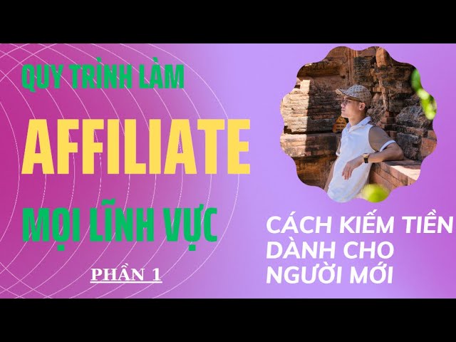 Outline Video Quy trình bài bản làm Affiliate cho mọi lĩnh vực dành cho người mới bắt đầu kiếm tiền | Phần 1