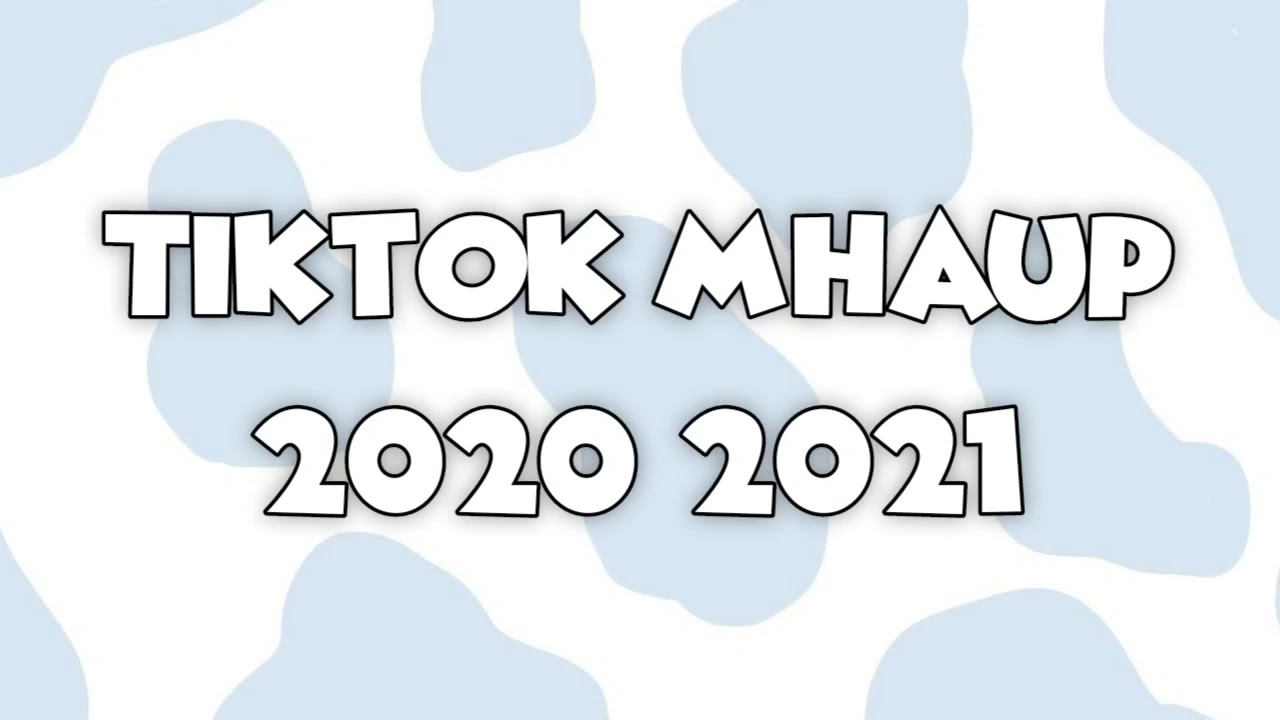 Tiktok mhaup 2020 2021  