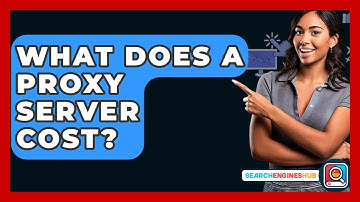 What Does A Proxy Server Cost? - SearchEnginesHub.com
