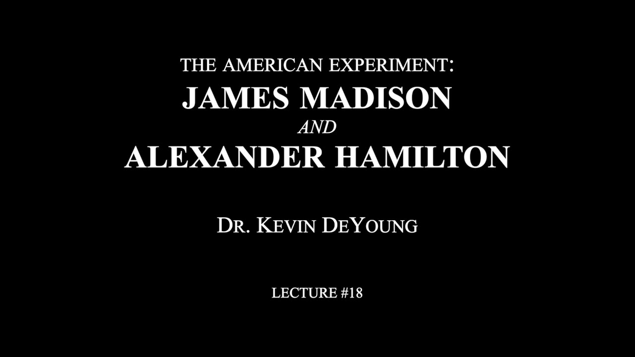 Lecture 18 The American Experiment James Madison and Alexander