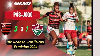 FLAMENGO 3 X 1 FLUMINENSE - 10ª RODADA BRASILEIRÃO FEMININO 2024