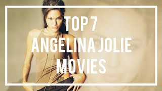 Top 7 Angelina Jolie movies