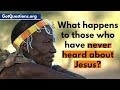 What happens to those who have never heard about jesus  romans 1  gotquestionsorg