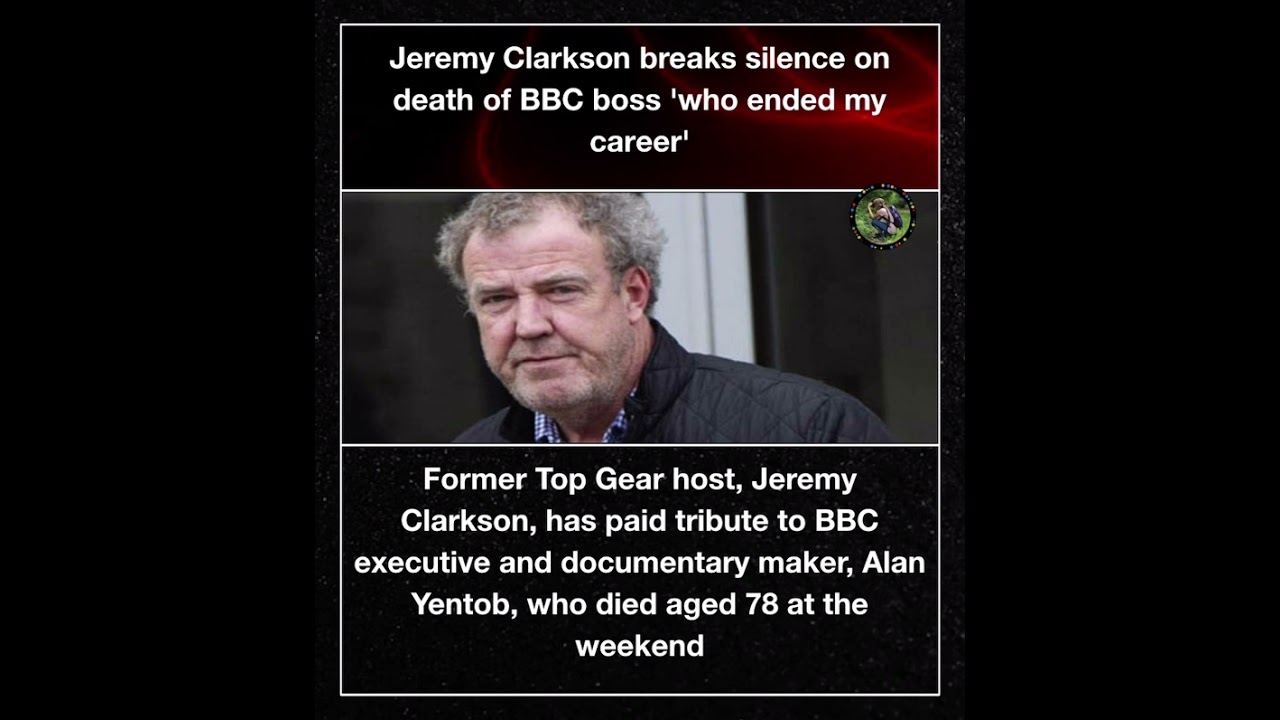 Jeremy Clarkson breaks silence on death of BBC boss 'who ended my career'