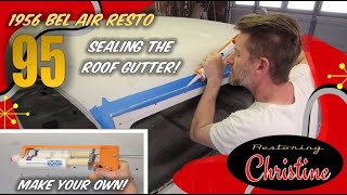 E95 Filling the Roof Gutter Drip Edge with Body Seam Sealer! 1956 Chevy Bel Air Resto