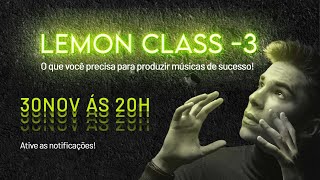 🍋 LEMON CLASS #-3 - O QUE VOCÊ PRECISA PARA PRODUZIR MÚSICAS DE SUCESSO