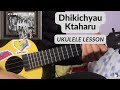 Dhikichyau - Ktaharu | Ukulele Lesson