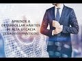 Aprende a Desarrollar Hábitos de Alta Eficacia (Ejercicios Prácticos)