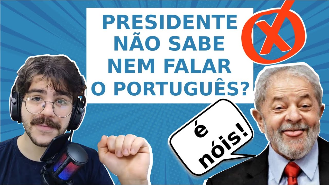 O PRESIDENTE PRECISA SABER FALAR O PORTUGUÊS CORRETAMENTE? - LÍNGUA (A ...