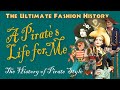 "A PIRATE'S LIFE FOR ME!": The History of Pirate Style