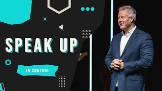 Speak Up | In Control (Part 7) | Pastor Mark Boer