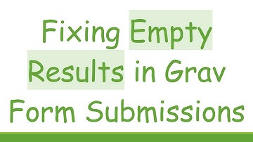 Fixing Empty Results in Grav Form Submissions
