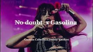 No doubt x Gasolina - Camila Cabello x Daddy Yankee