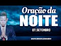 ORAÇÃO DA NOITE - 07 DE SETEMBRO