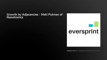 Growth by Adjacencies - Matt Putman of Nanotronics