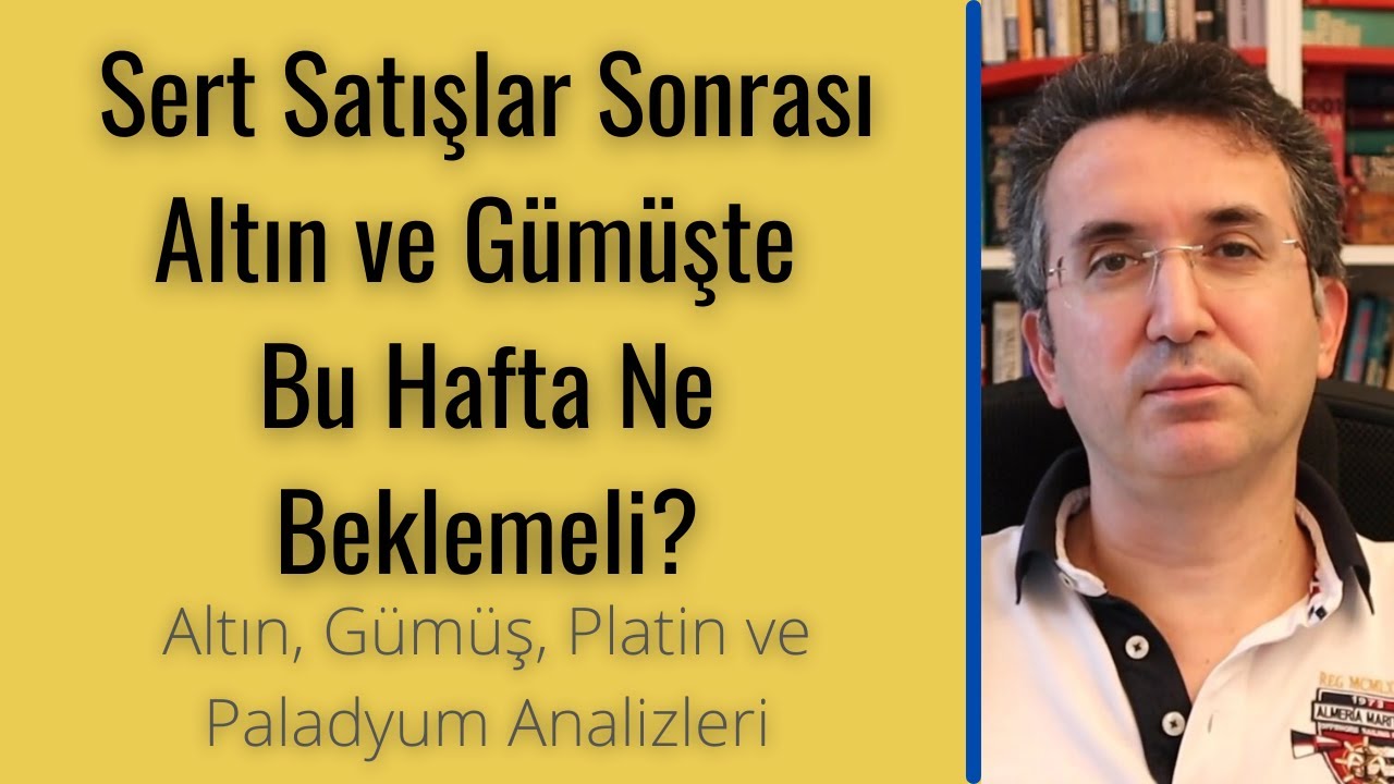 Sert Satislar Sonrasi Altin Ve Gumuste Bu Hafta Ne Beklemeli Youtube