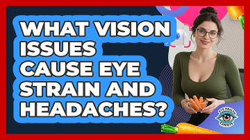 What Vision Issues Cause Eye Strain And Headaches?