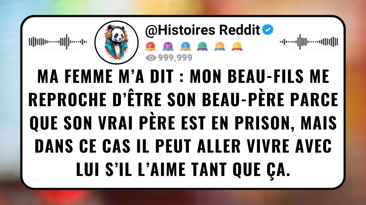 Ma FEMME M’a Dit : Mon Beau-fils Me Reproche D’être Son Beau-père Parce Que Son Vrai Père Est En...