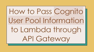 How to Pass Cognito User Pool Information to Lambda through API Gateway