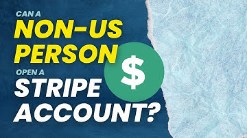 Can a Non-US Person, with a Wyoming LLC, Open a Stripe Account?