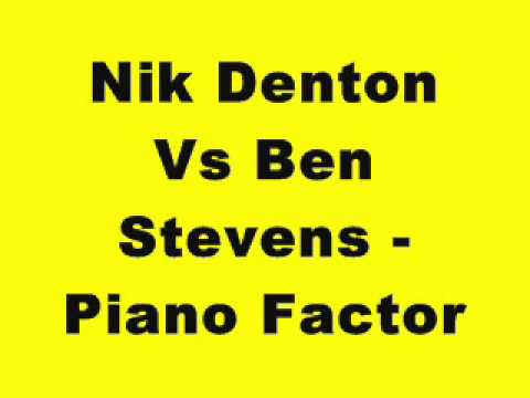 Nik Denton Vs Ben Stevens - Piano Factor