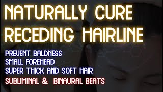 Cure Receding Hairline Naturally! Prevent Baldness | Get Small Forehead | SUPER Thick & Soft Hair!!