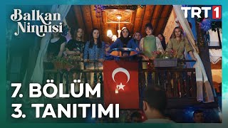 Balkan Ninnisi  7. Bölüm 3. Tanıtımı