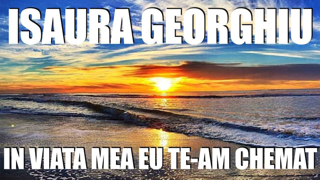 Isaura Gheorghiu   In viata mea eu Te am chemat  versuri