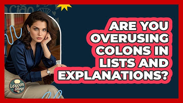 Are You Overusing Colons In Lists And Explanations? - Lexicon Lounge