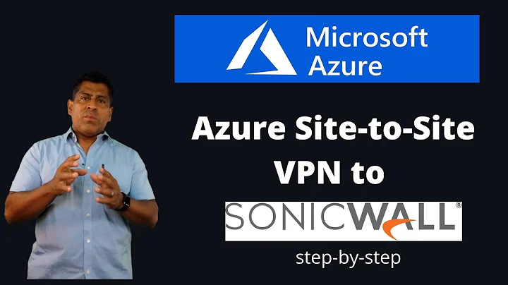 Azure: Site to Site VPN to Sonicwall how-to | step by step