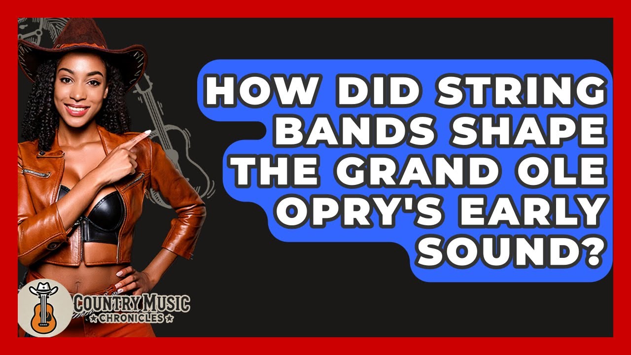 How Did String Bands Shape The Grand Ole Opry's Early Sound? - Country Music Chronicles