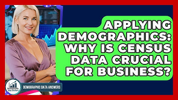 Applying Demographics: Why Is Census Data Crucial For Business? - Demographic Data Answers